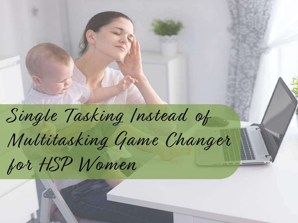 Single Tasking Instead of Multitasking Game Changer for HSP Women