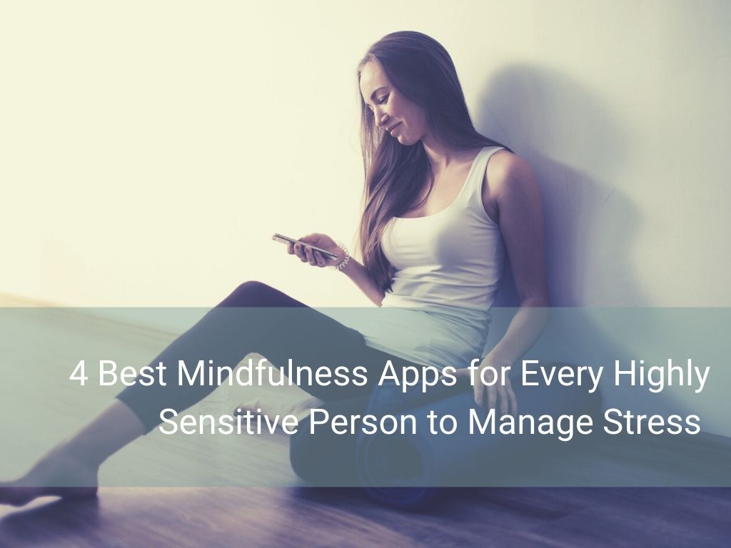 4 best mindfulness apps for every highly sensitive person
