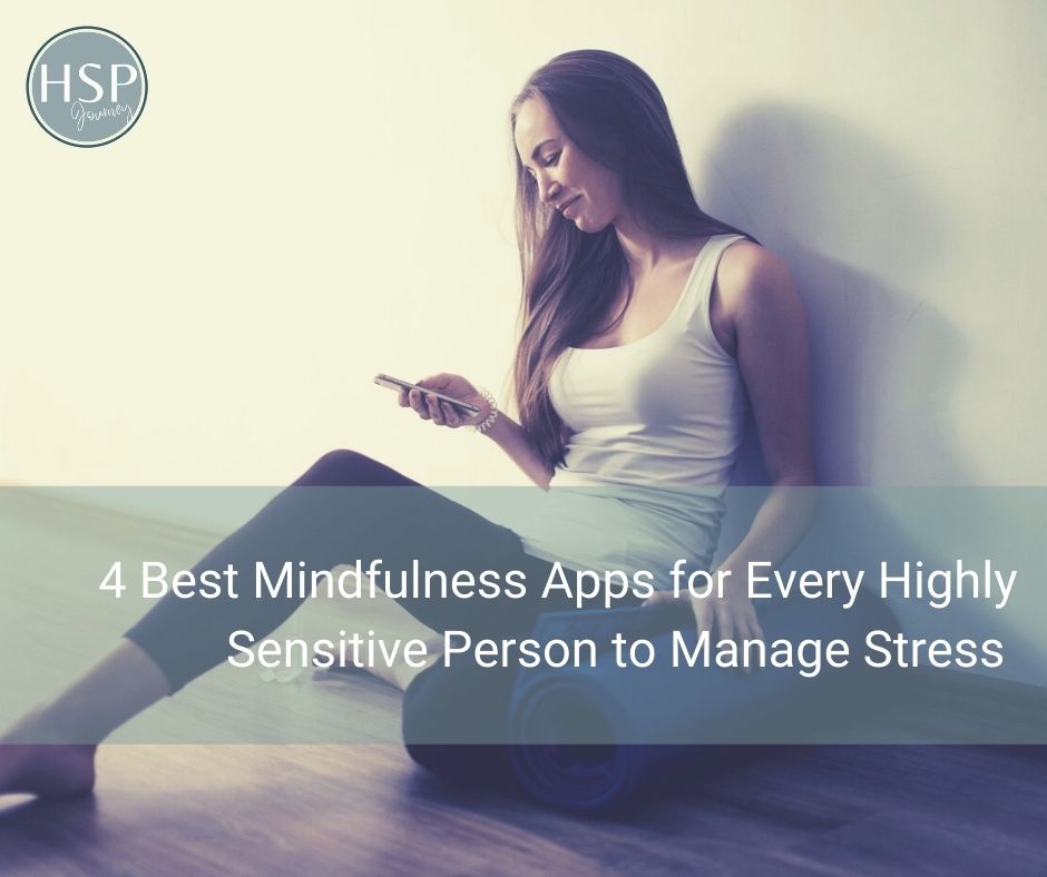 4 Best Mindfulness Apps for Every Highly Sensitive Person to Manage Stress 1 4 Best Mindfulness Apps for Every Highly Sensitive Person to Manage Stress