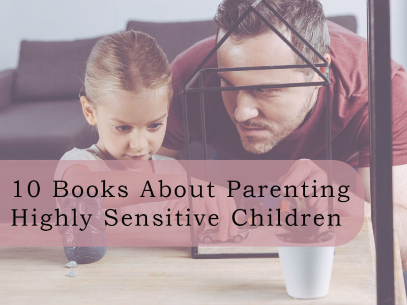 10 Books About Parenting Highly Sensitive Children - HSPJourney