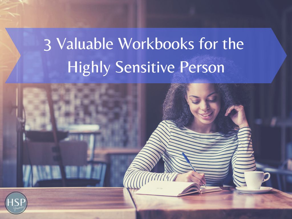 3 Valuable Workbooks for the Highly Sensitive Person