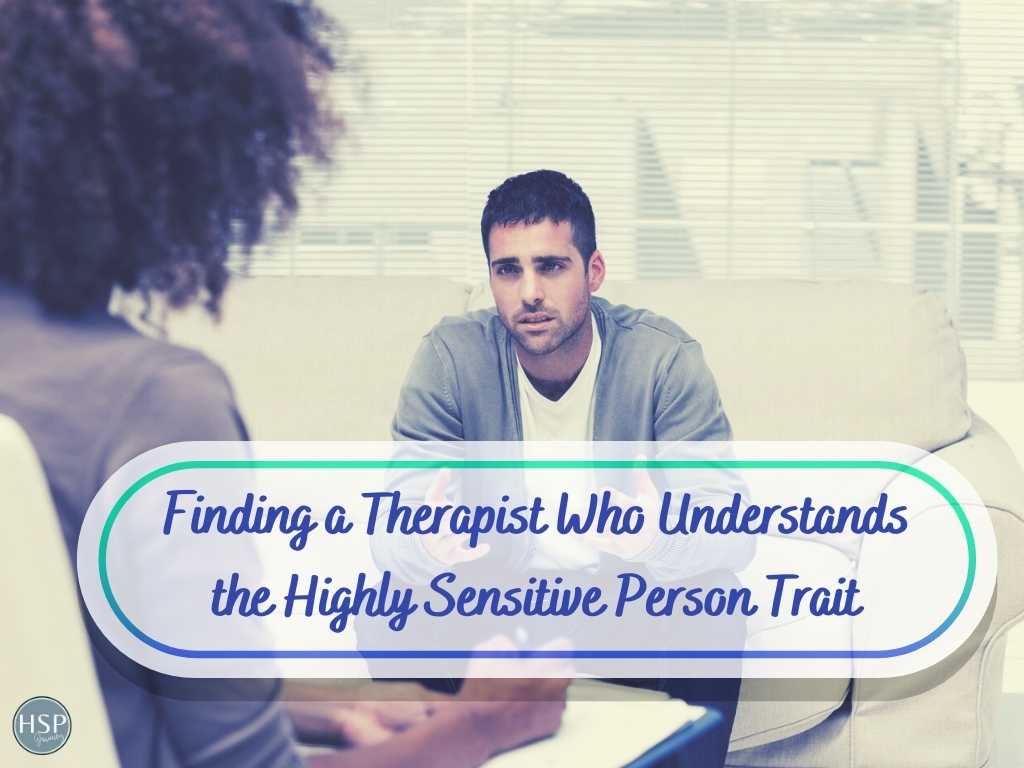 Finding a Therapist Who Understands the Highly Sensitive Person Trait