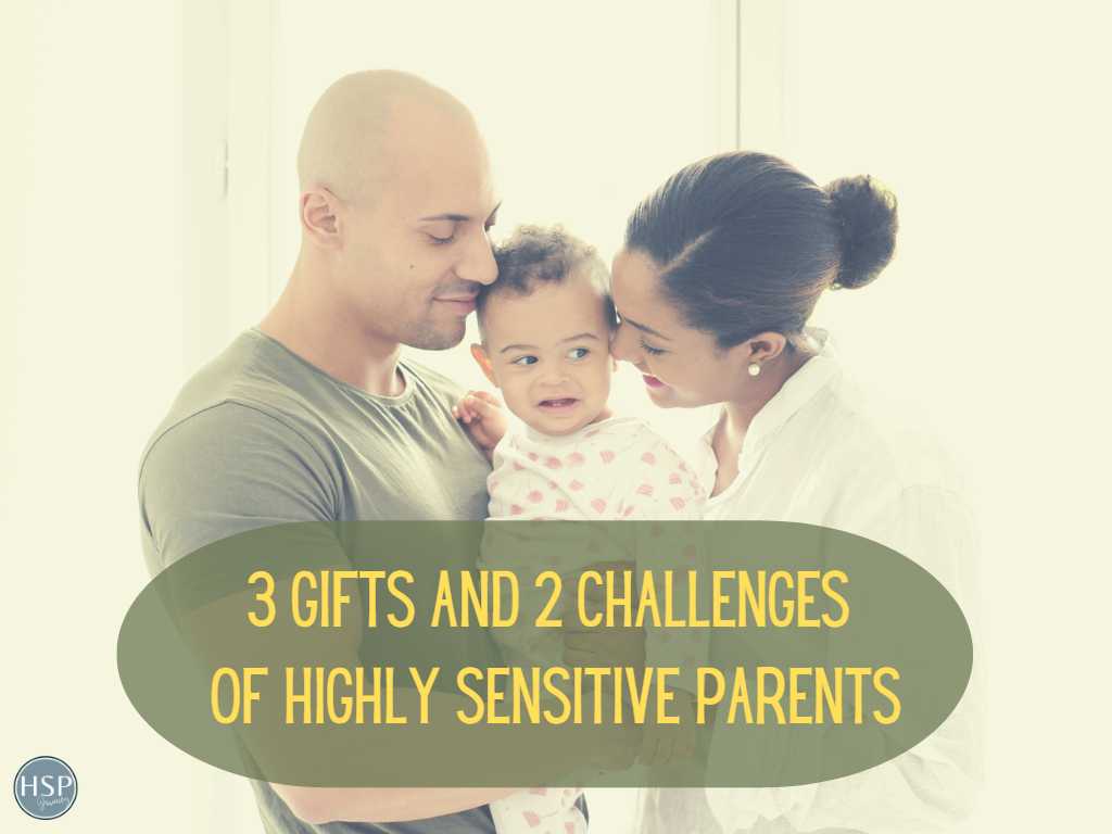 3 Gifts and 2 Challenges of Highly Sensitive Parents