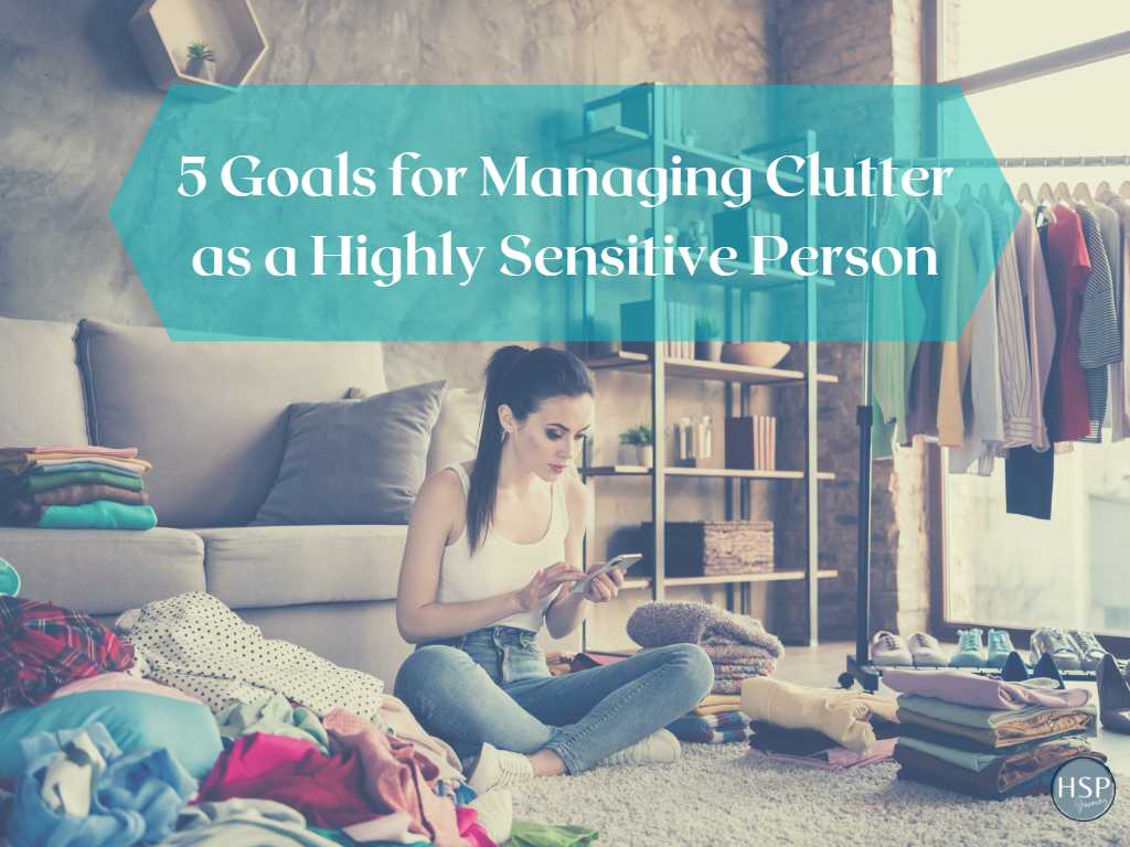 5 Goals for Managing Clutter as a Highly Sensitive Person