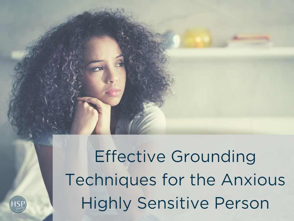 Effective Grounding Strategies for the Anxious HSP