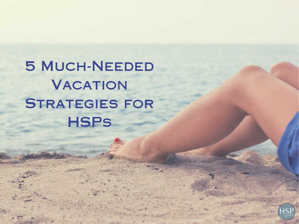 5 Much-Needed Vacation Strategies for HSPs