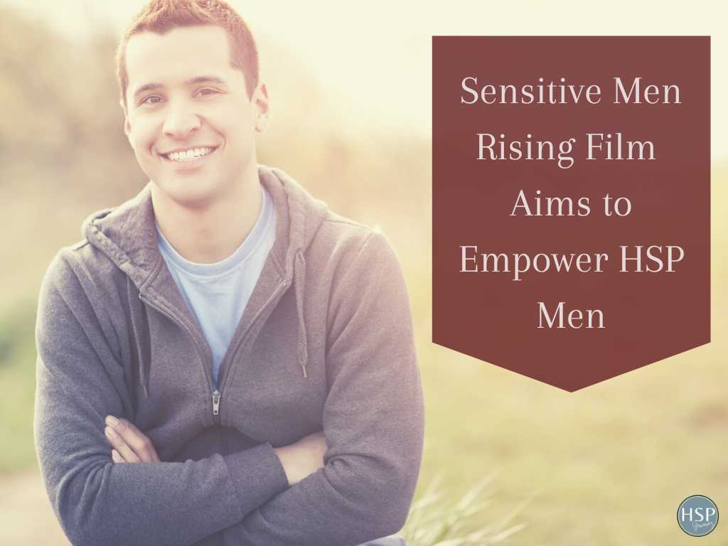 Sensitive Men Rising Film Aims to Empower HSP Men