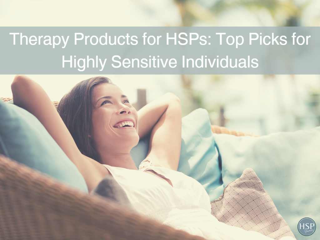 Therapy Products For HSPs: Top Picks For Highly Sensitive