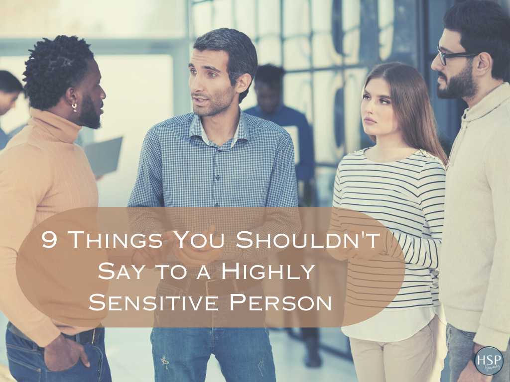 9 Things You Shouldn't Say To A Highly Sensitive Person - HSPJourney