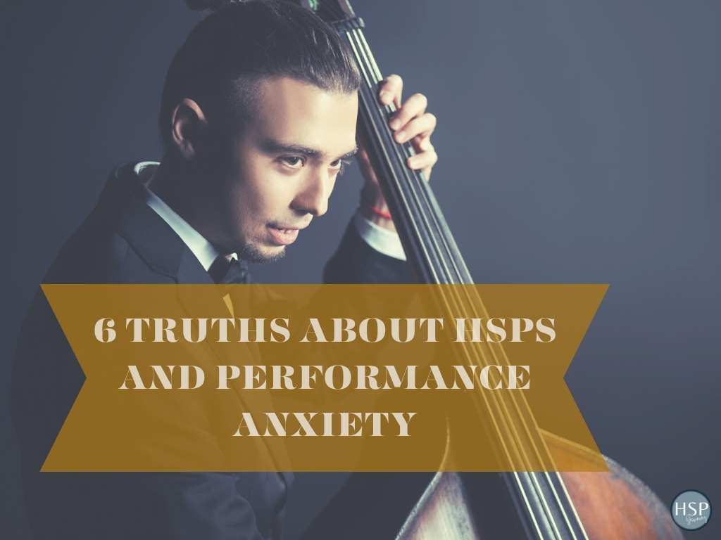 6 Truths About HSPs and Performance Anxiety