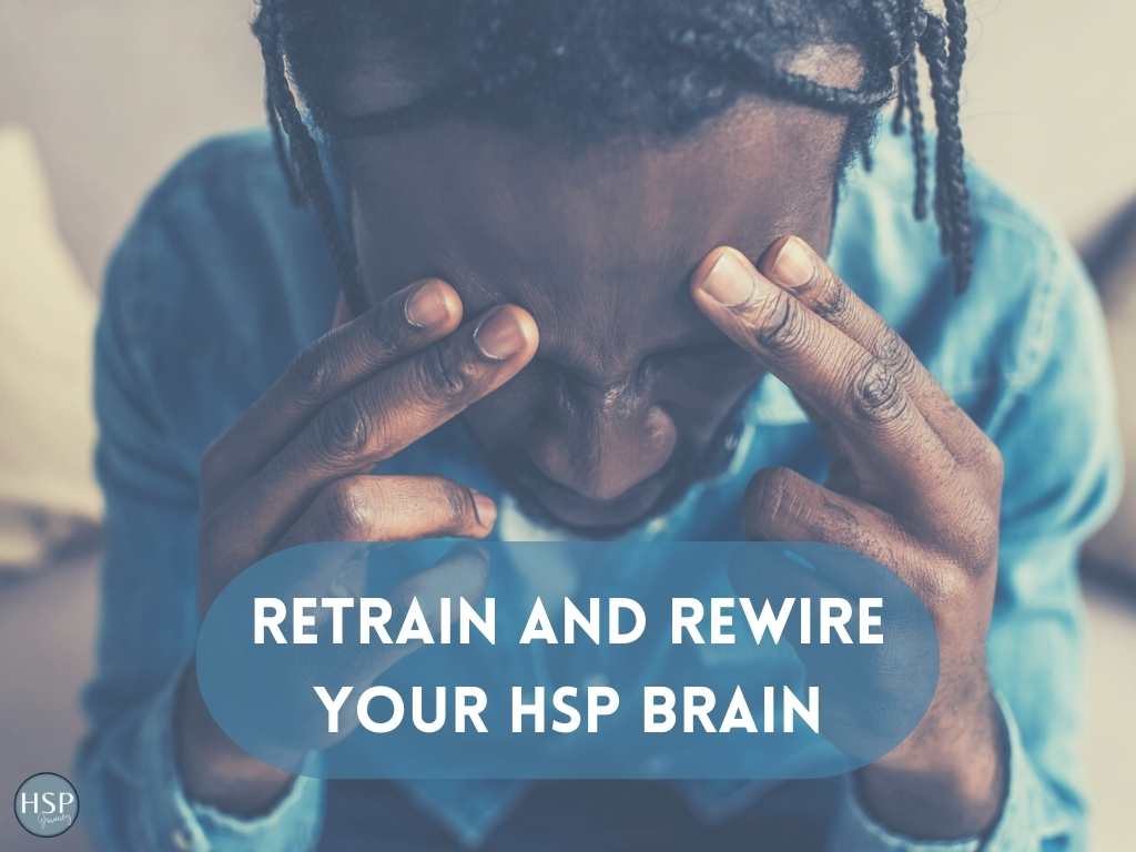 Retrain and Rewire Your HSP Brain