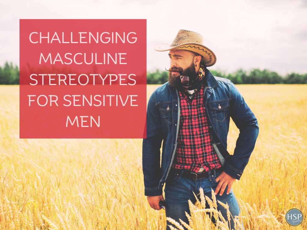 Challenging Masculine Stereotypes for Sensitive Men