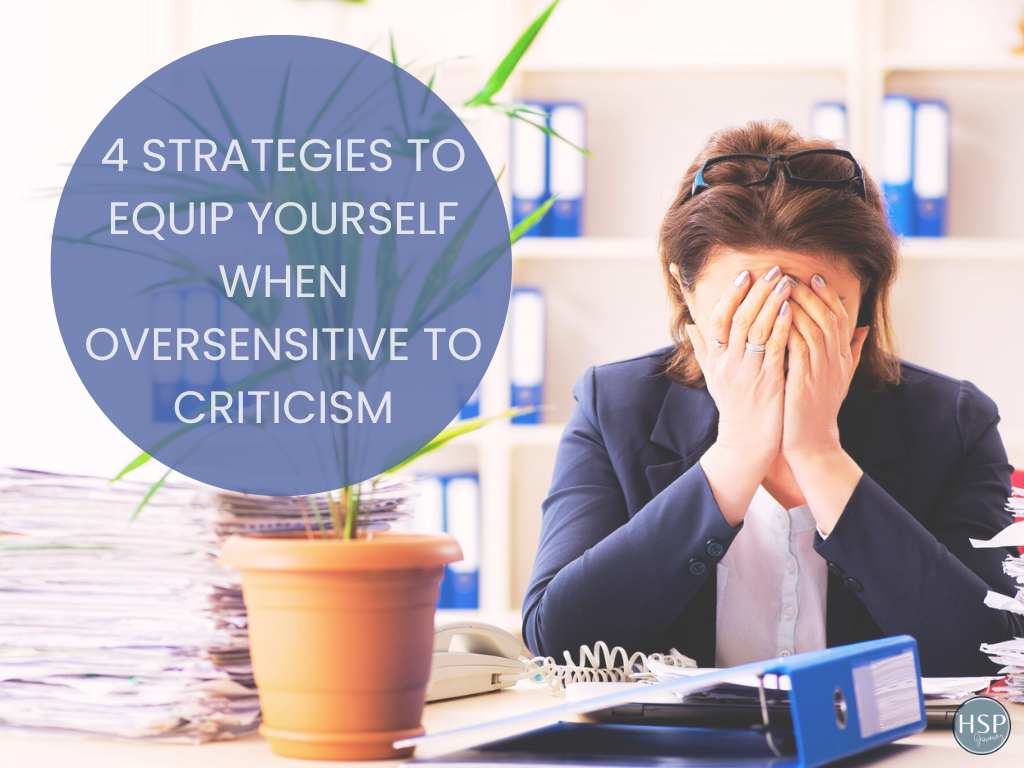 4 Strategies to Equip Yourself When Oversensitive to Criticism