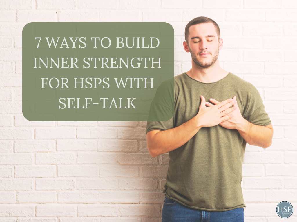7 Ways to Build Inner Strength for HSPs With Self-Talk