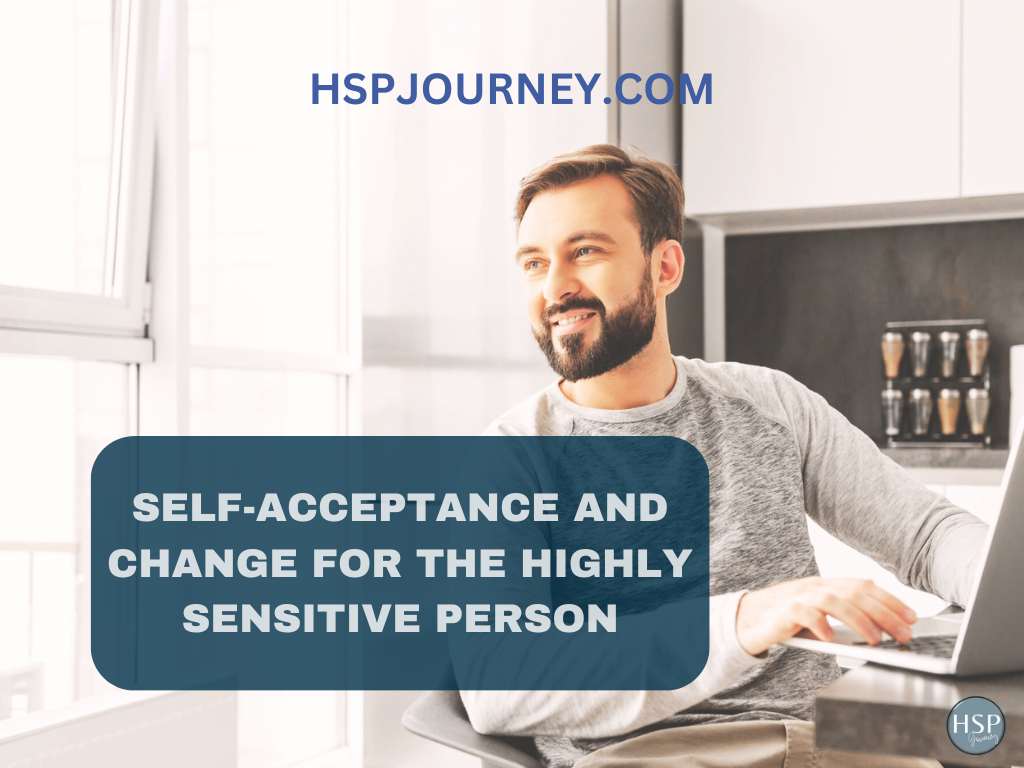 Self Acceptance and Change for the Highly Sensitive