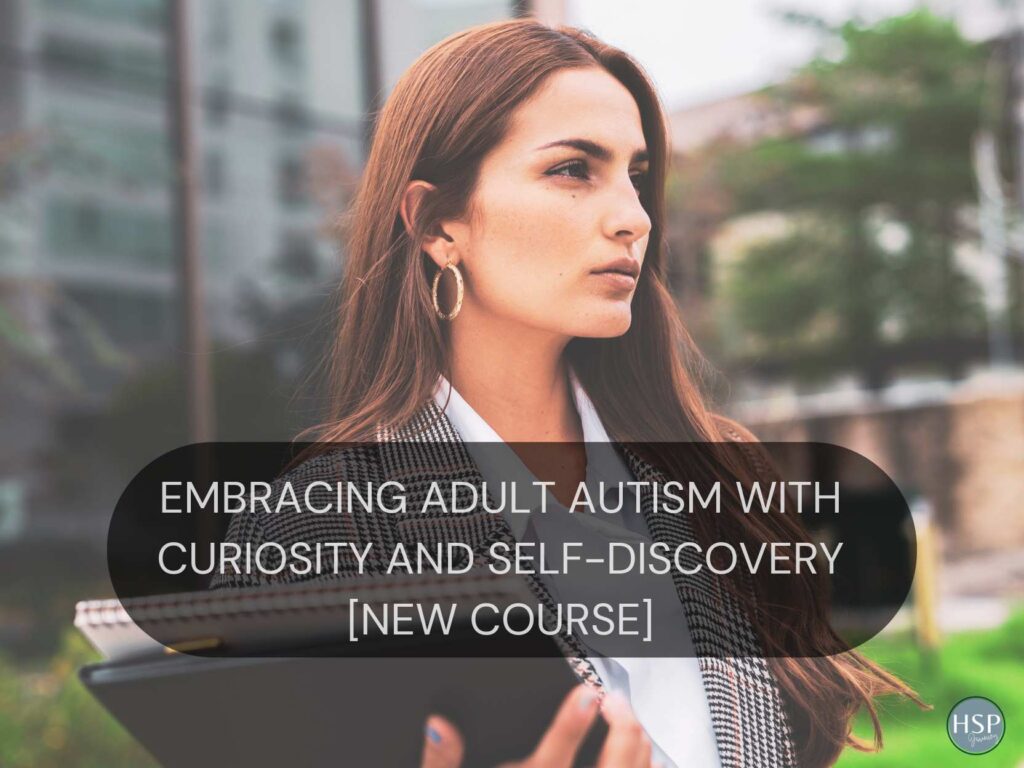 Embracing Adult Autism with Curiosity and Self-Discovery [New Course]