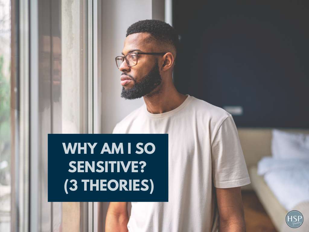 Why Am I So Sensitive? (3 Theories)