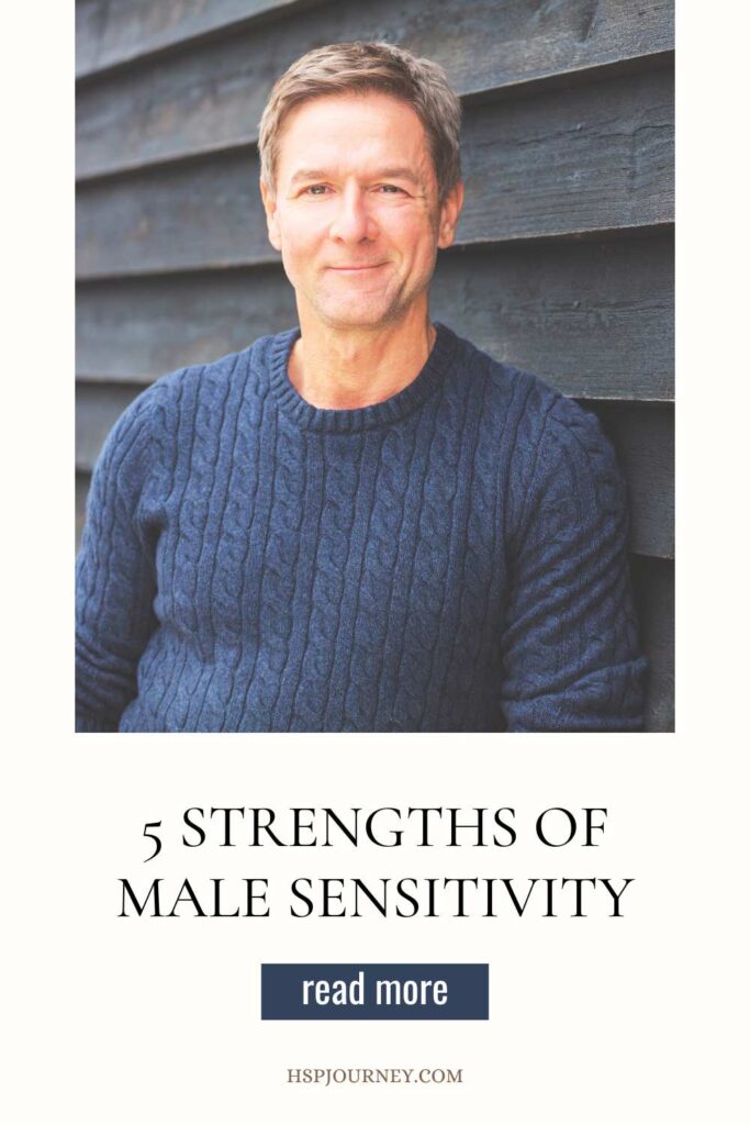 Sensitivity just might be your greatest strength as a man.