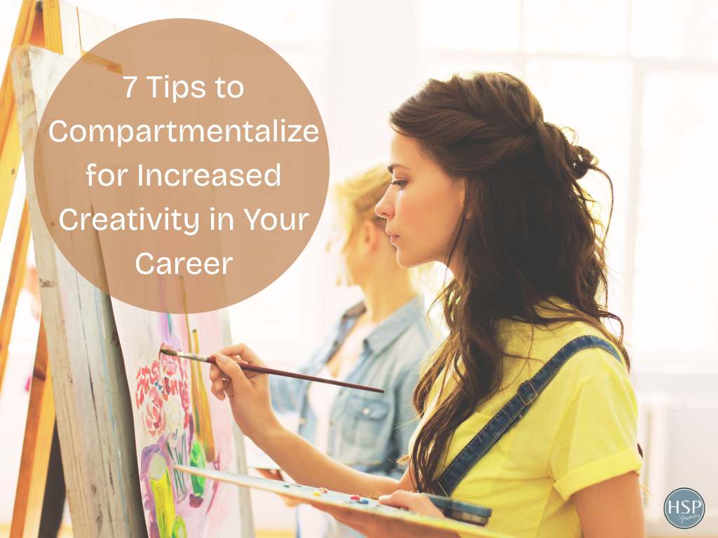 7 Tips to Compartmentalize for Increased Creativity in Your Career 1 7 Tips to Compartmentalize for Increased Creativity in Your